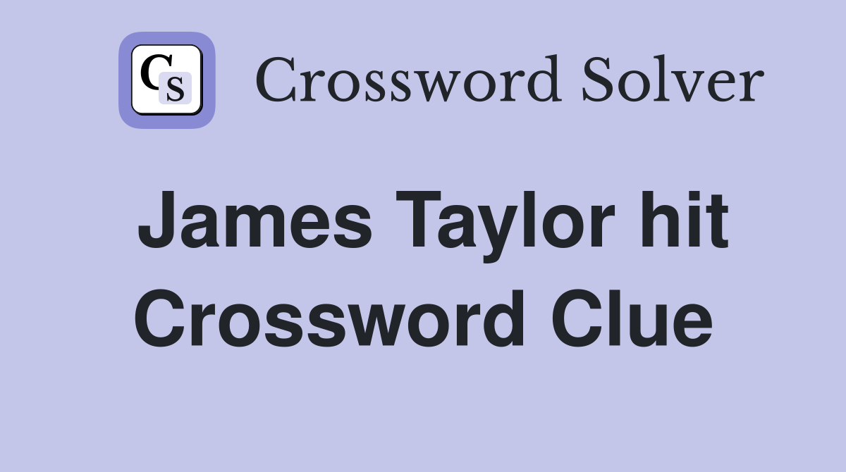 James Taylor hit Crossword Clue