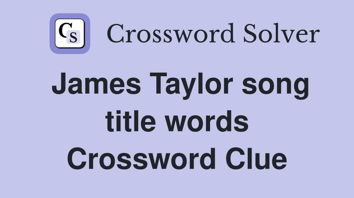 James Taylor song title words Crossword Clue