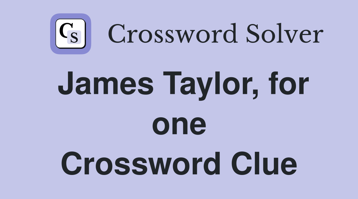 James Taylor, for one Crossword Clue