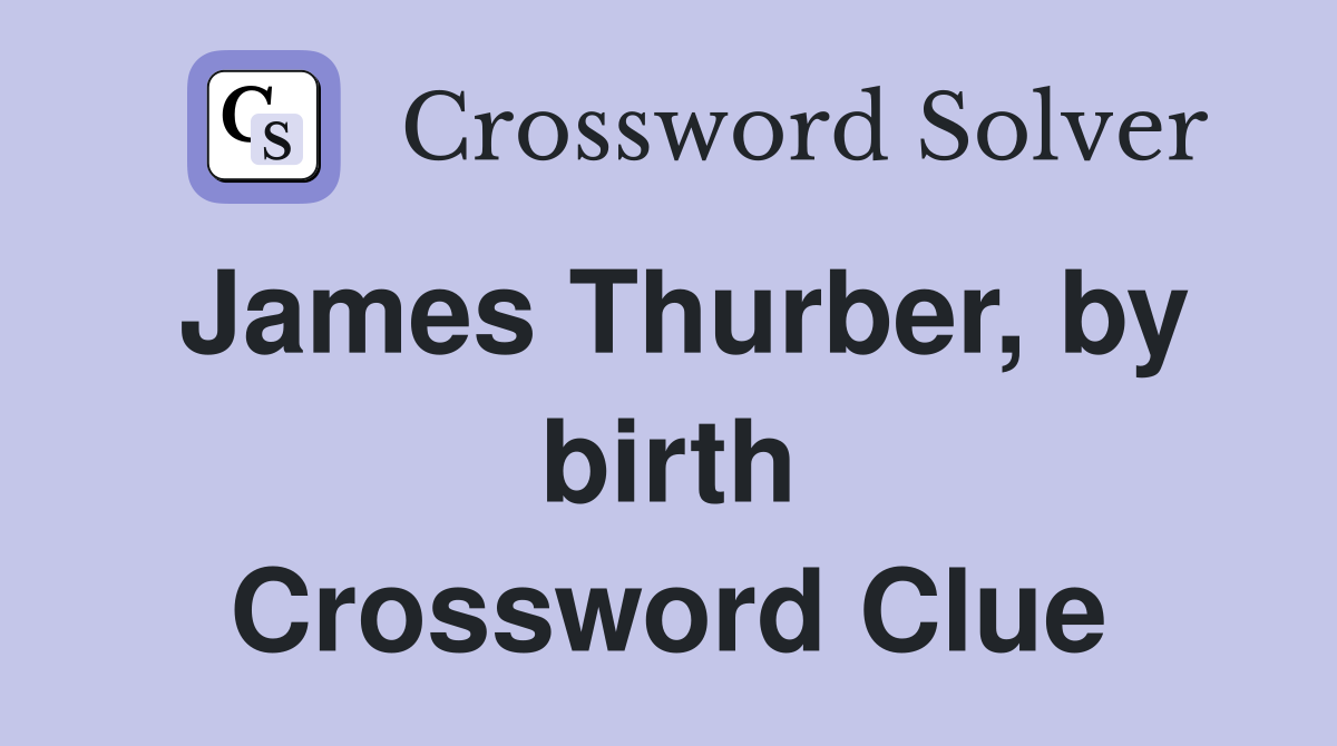 James Thurber, by birth Crossword Clue