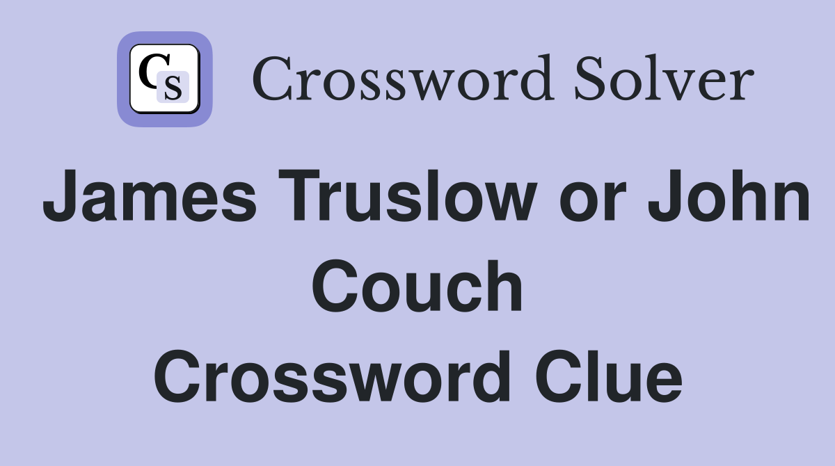 James Truslow or John Couch Crossword Clue