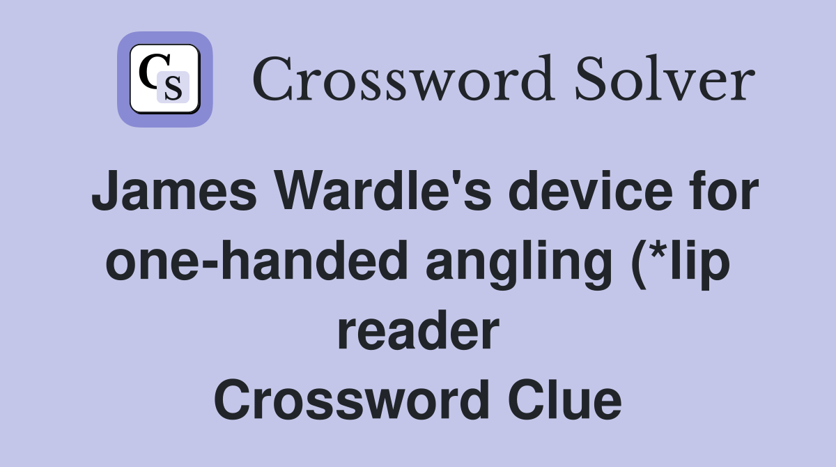 James Wardle #39 s device for one handed angling (*lip reader) (5 4 James Wardle #39 s device for one handed angling (*lip reader) (5 4