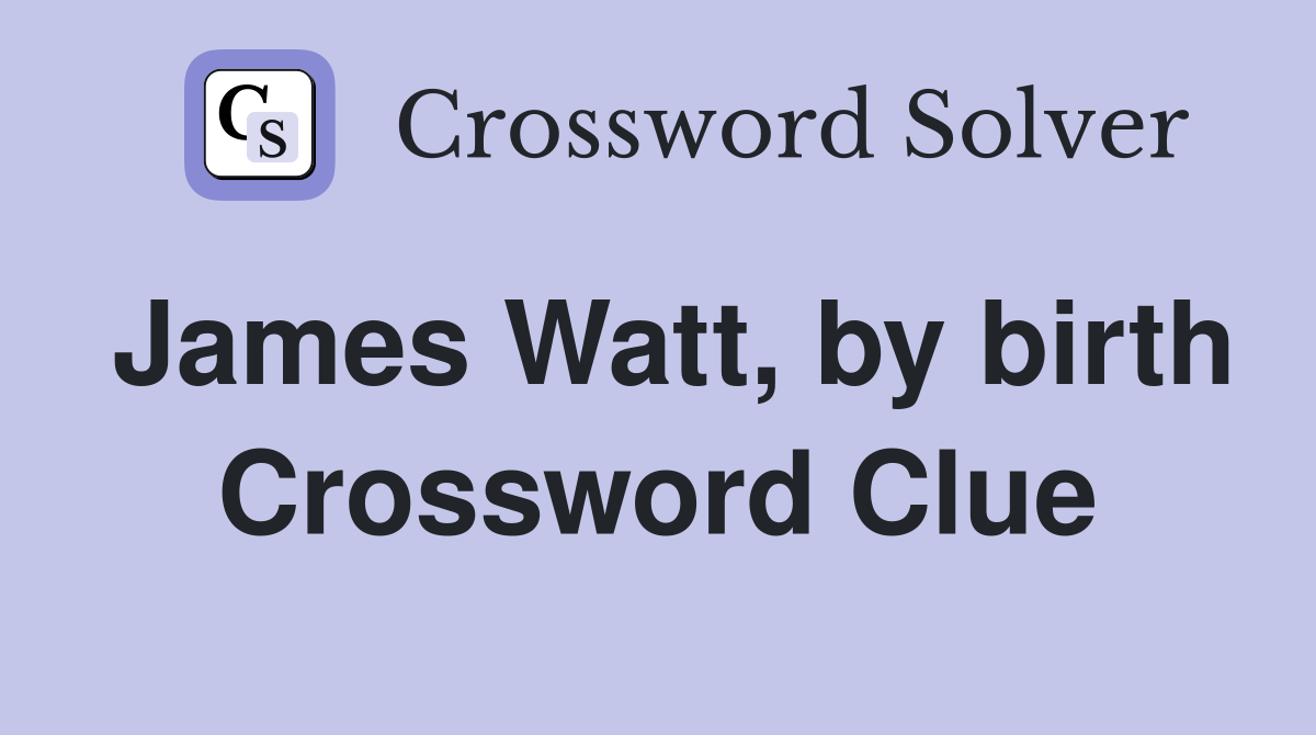 James Watt, by birth Crossword Clue