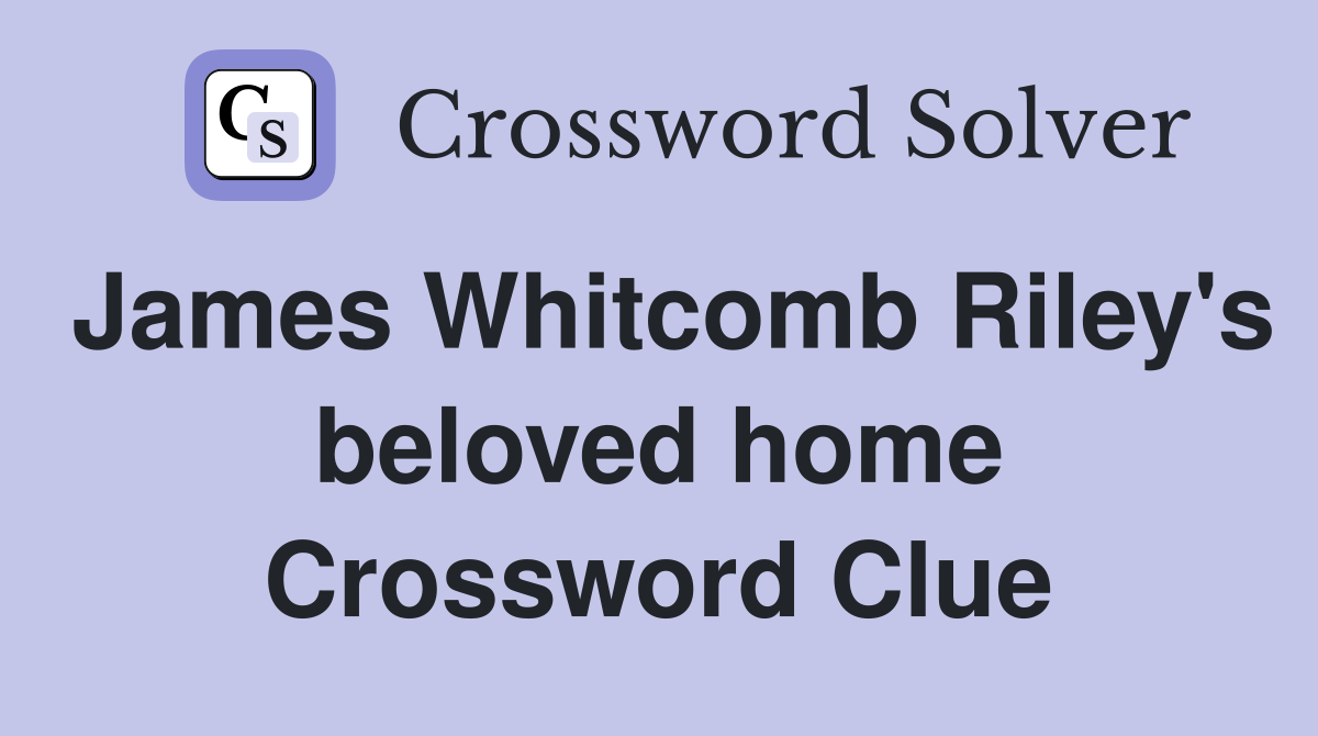 James Whitcomb Riley's beloved home Crossword Clue
