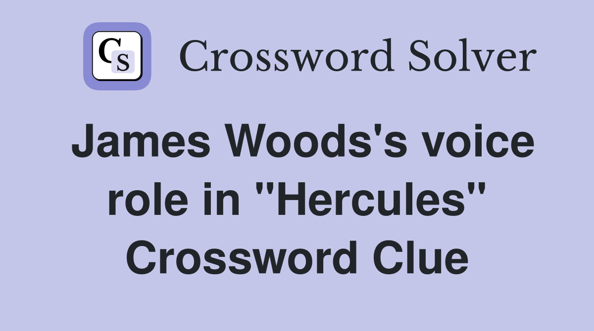 James Woods's voice role in "Hercules" Crossword Clue