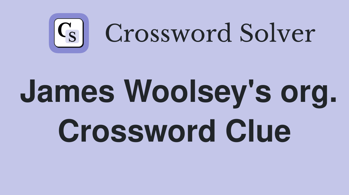 James Woolsey's org. Crossword Clue