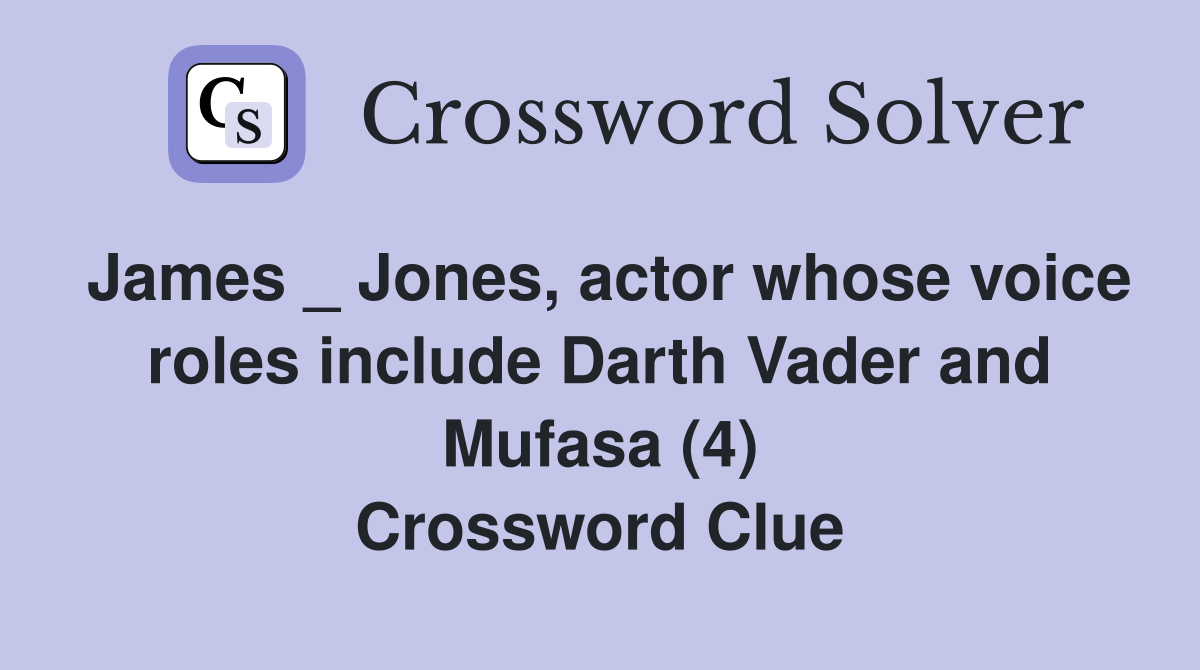 James _ Jones, actor whose voice roles include Darth Vader and Mufasa (4) Crossword Clue