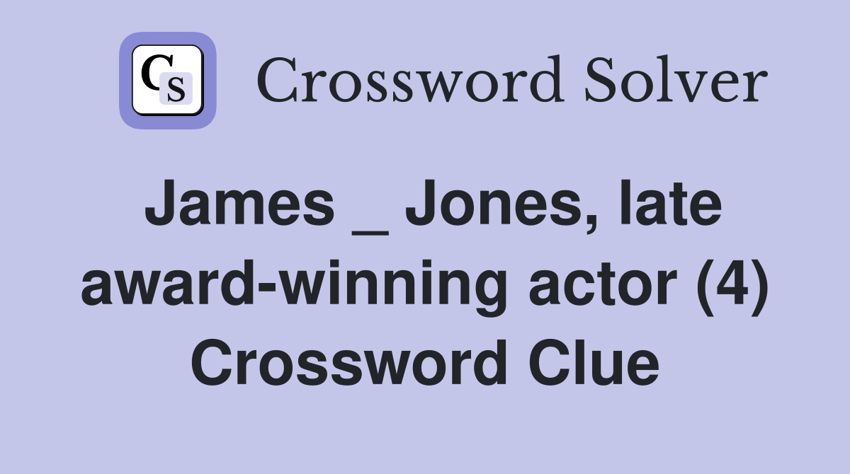James _ Jones, late award-winning actor (4) Crossword Clue