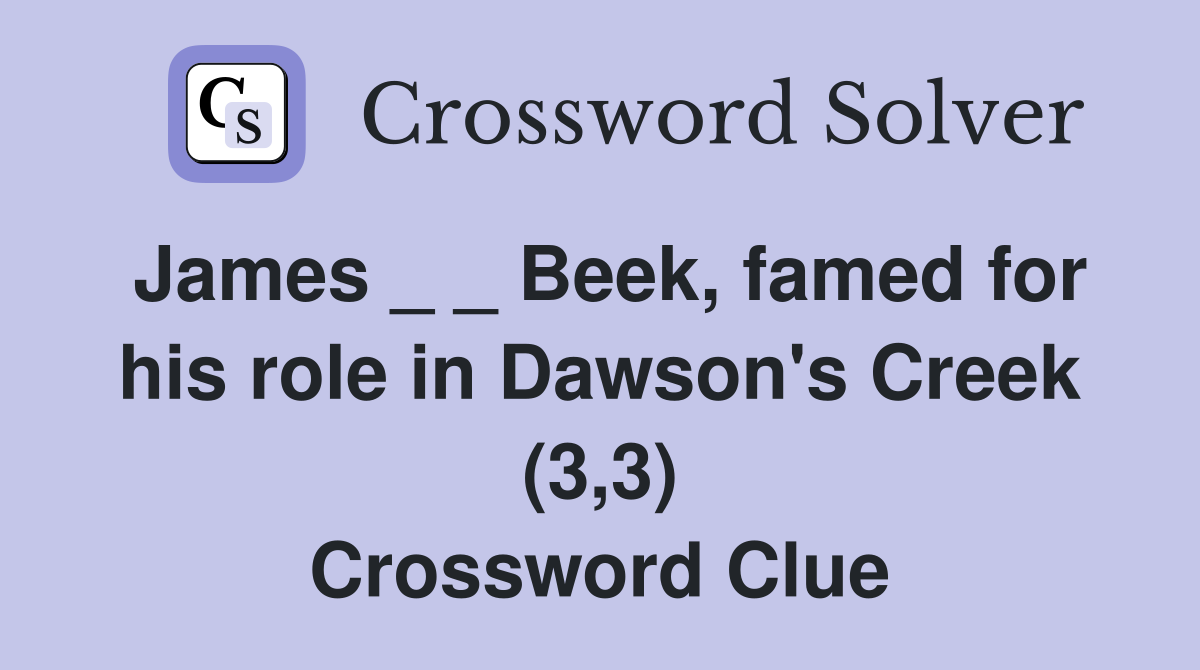 James _ _ Beek, famed for his role in Dawson's Creek (3,3) Crossword Clue