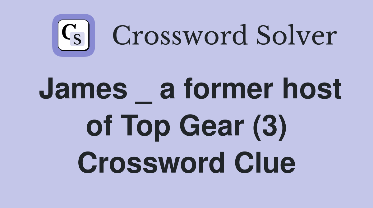 James _ a former host of Top Gear (3) Crossword Clue