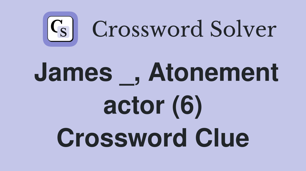 James _, Atonement actor (6) Crossword Clue