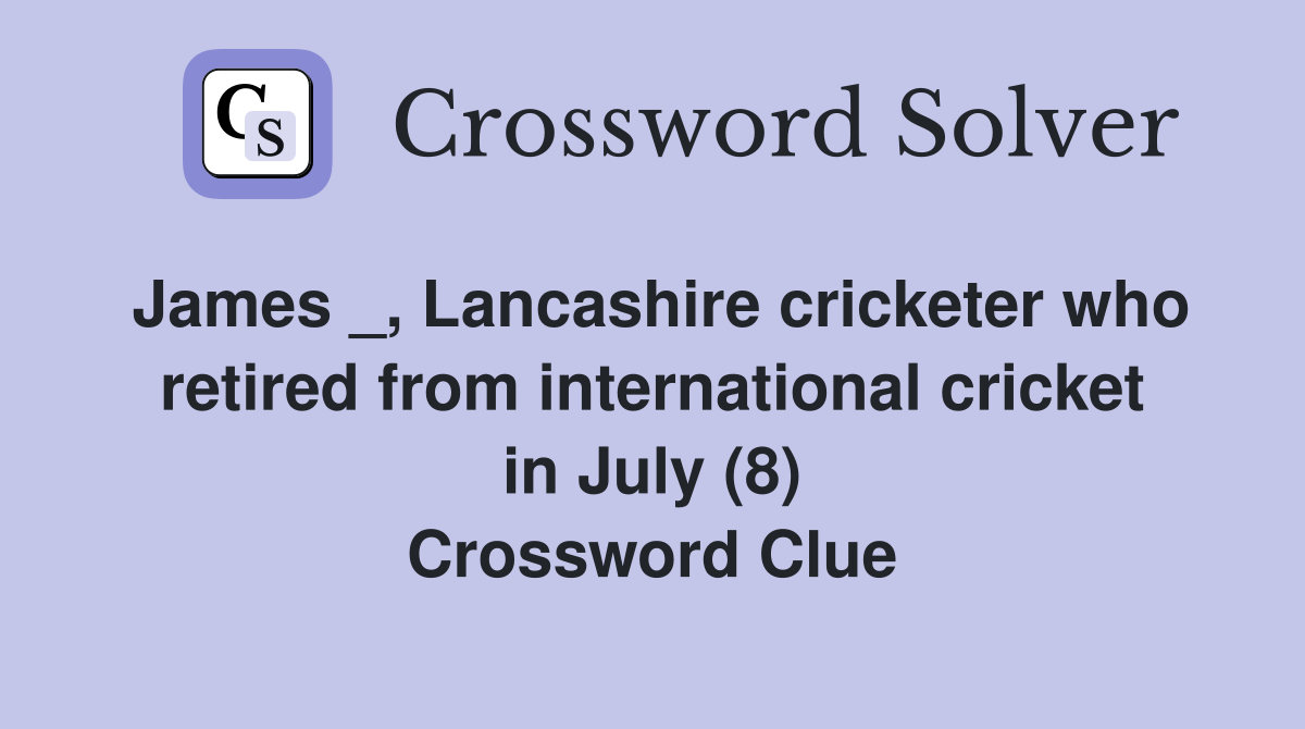 James _, Lancashire cricketer who retired from international cricket in July (8) Crossword Clue