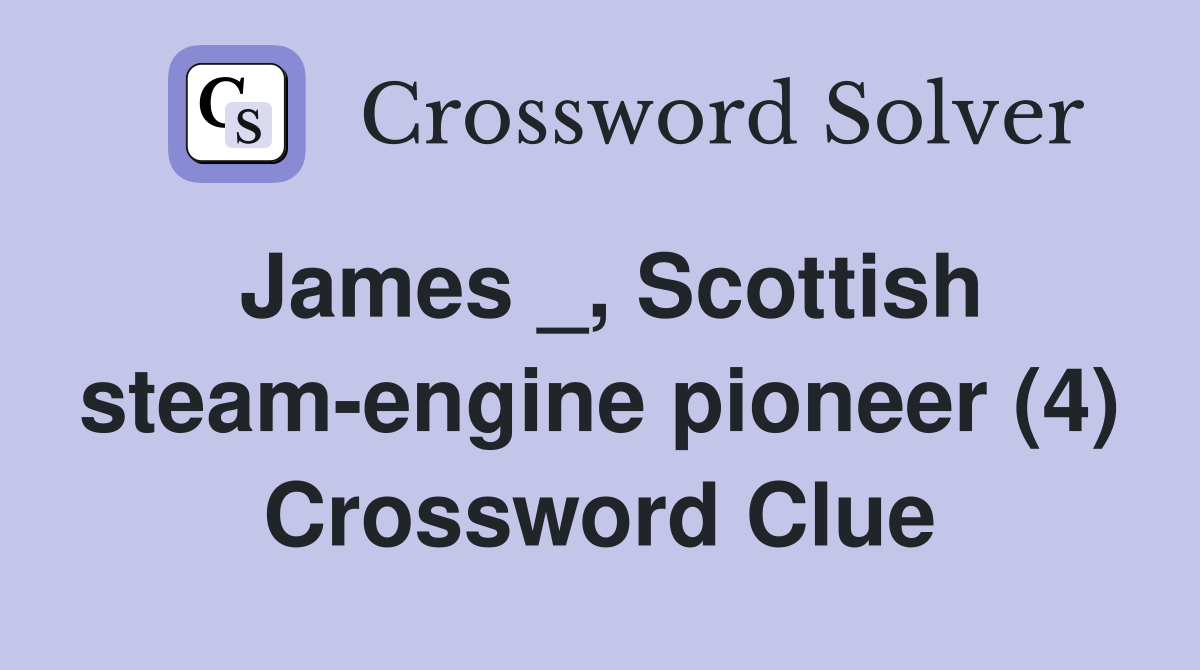 James _, Scottish steam-engine pioneer (4) Crossword Clue