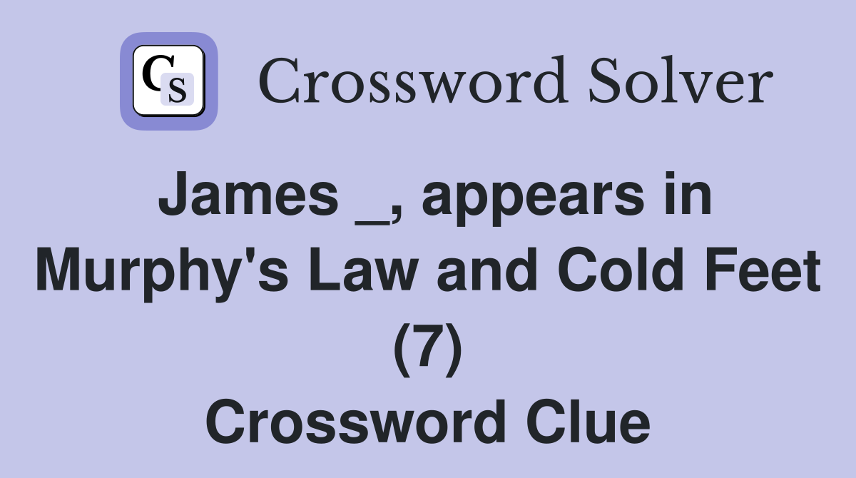 James _, appears in Murphy's Law and Cold Feet (7) Crossword Clue