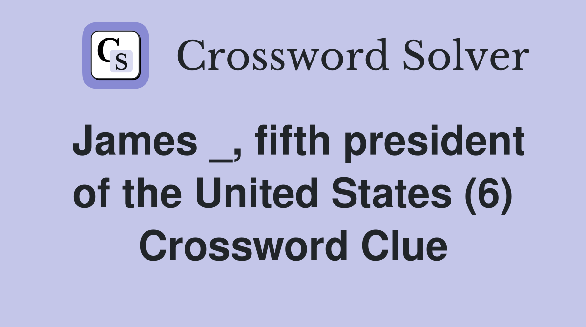 James _, fifth president of the United States (6) Crossword Clue