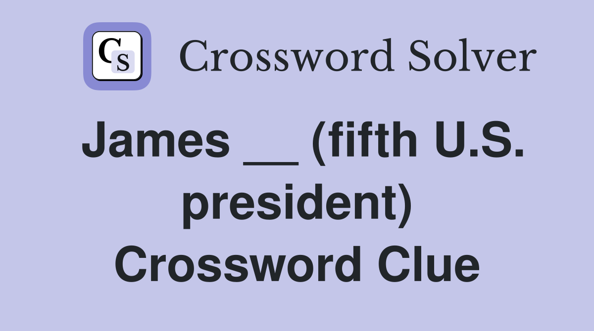 James __ (fifth U.S. president) Crossword Clue