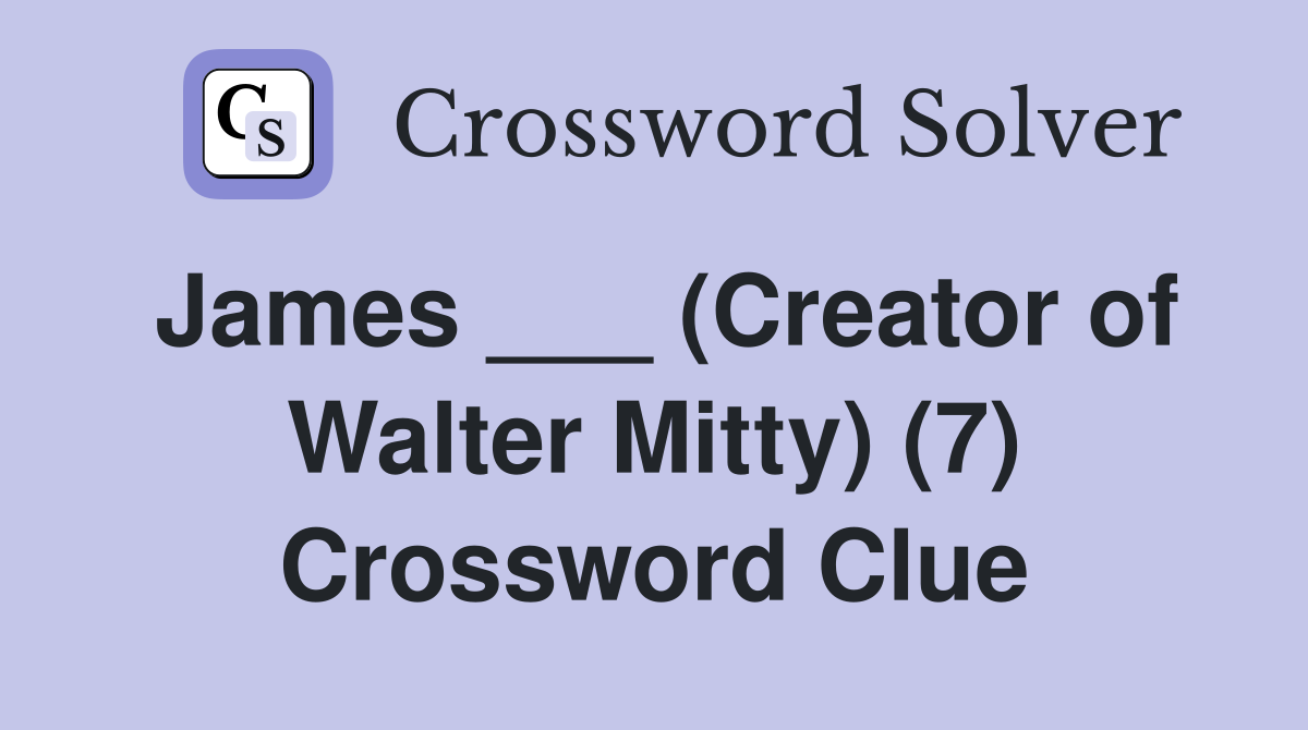 James ___ (Creator of Walter Mitty) (7) Crossword Clue