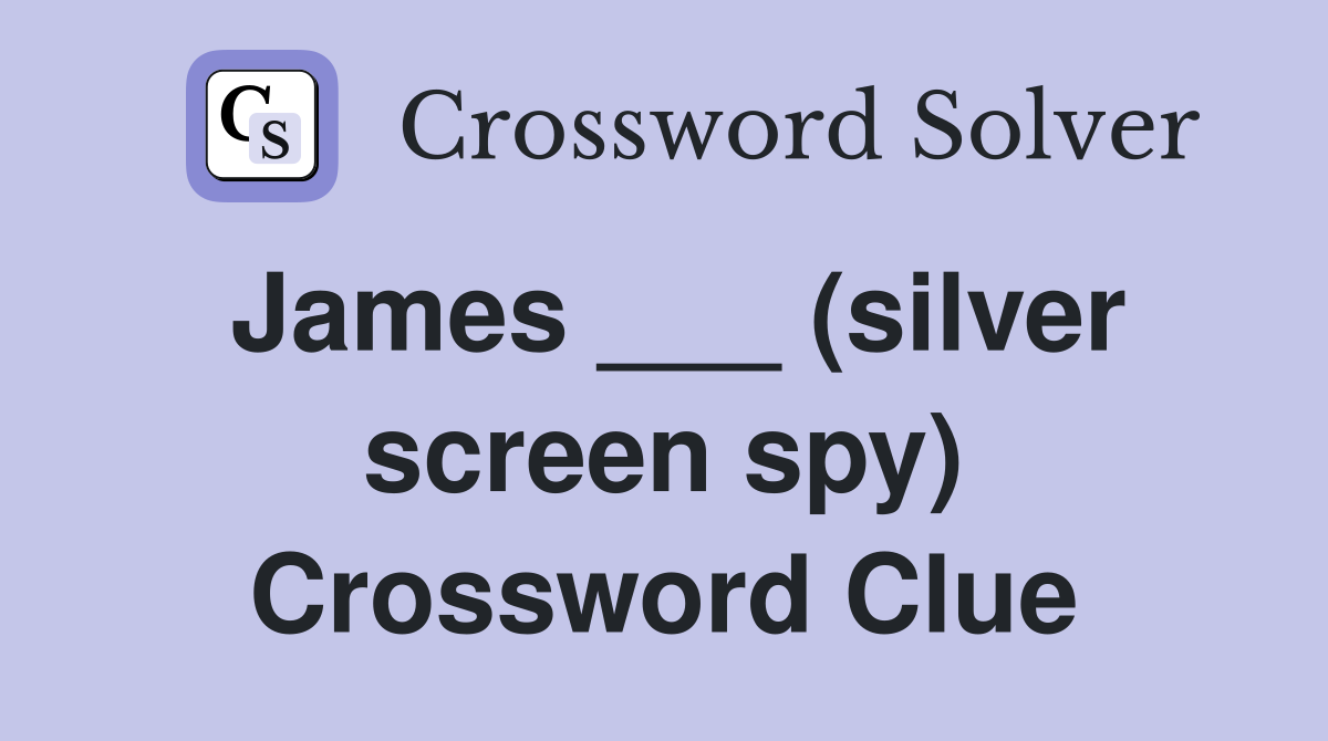 James ___ (silver screen spy) Crossword Clue