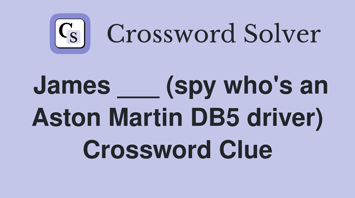James ___ (spy who's an Aston Martin DB5 driver) Crossword Clue