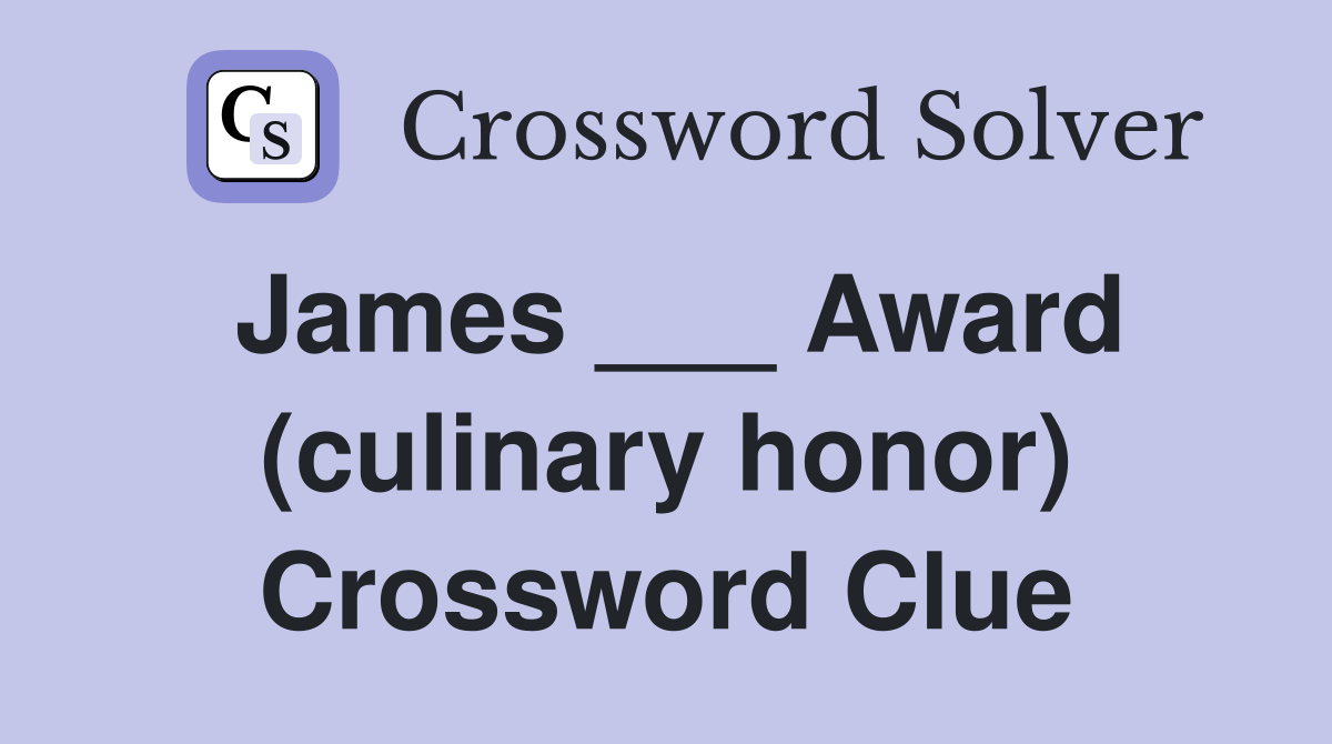 James ___ Award (culinary honor) Crossword Clue