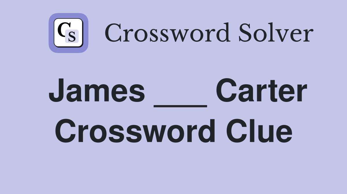 James ___ Carter Crossword Clue