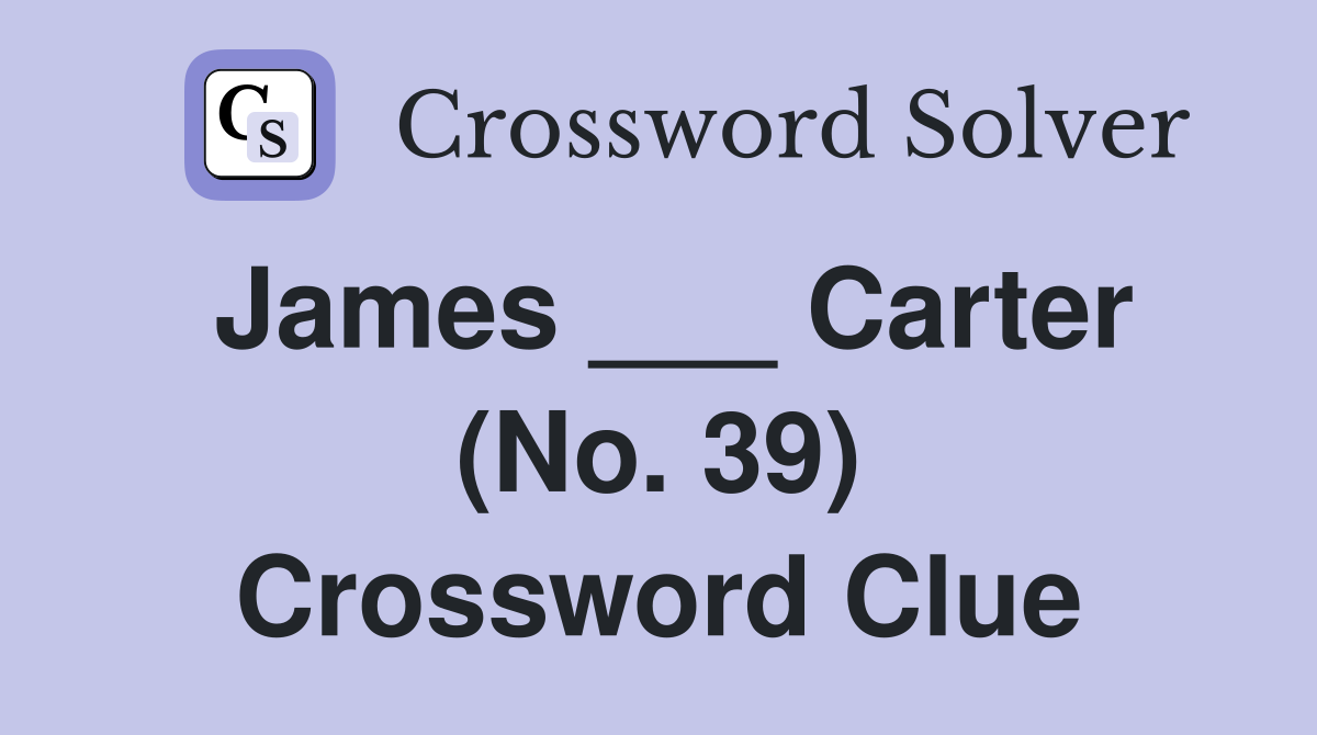 James ___ Carter (No. 39) Crossword Clue