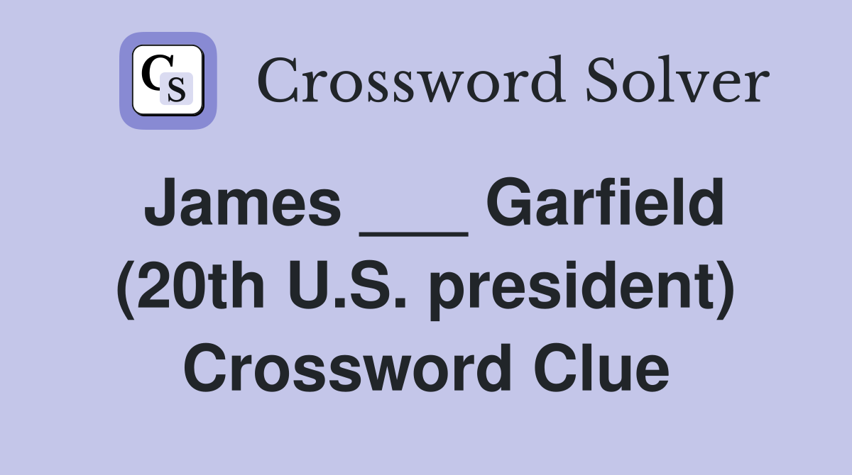 James ___ Garfield (20th U.S. president) Crossword Clue
