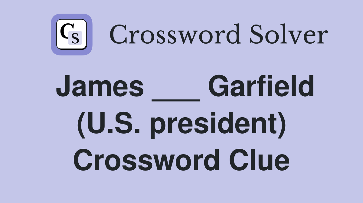 James ___ Garfield (U.S. president) Crossword Clue