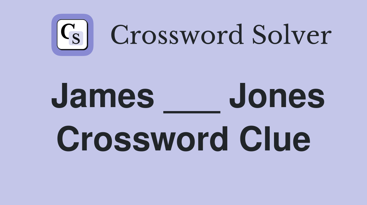 James ___ Jones Crossword Clue