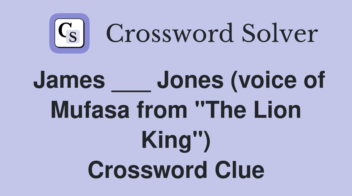 James ___ Jones (voice of Mufasa from "The Lion King") Crossword Clue