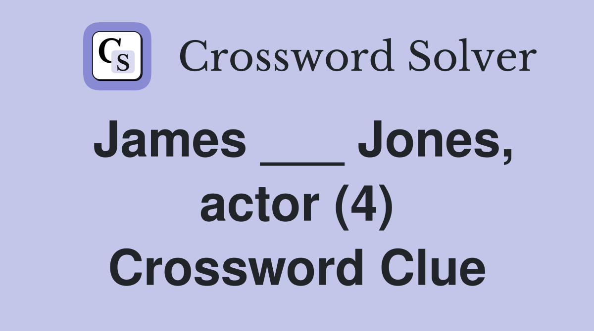 James ___ Jones, actor (4) Crossword Clue