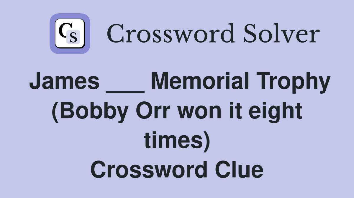 James ___ Memorial Trophy (Bobby Orr won it eight times) Crossword Clue