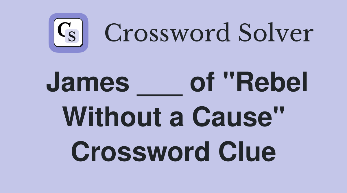 James ___ of "Rebel Without a Cause" Crossword Clue