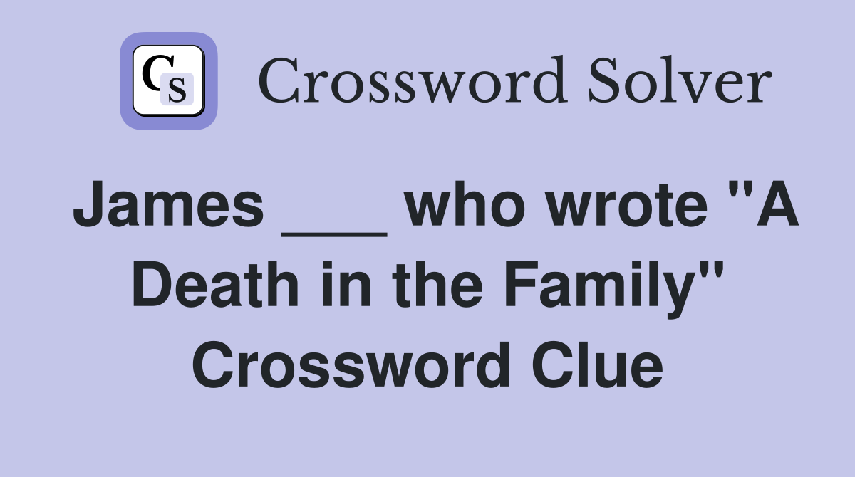 James ___ who wrote "A Death in the Family" Crossword Clue