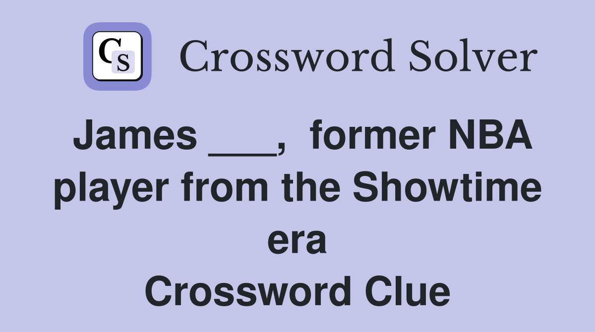 James ___,  former NBA player from the Showtime era Crossword Clue
