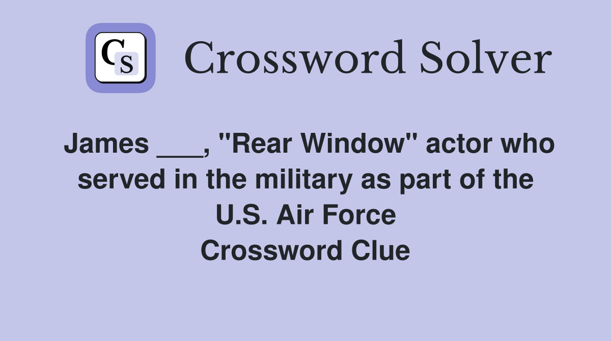 James ___, "Rear Window" actor who served in the military as part of the U.S. Air Force Crossword Clue