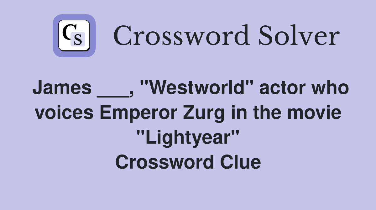 James ___, "Westworld" actor who voices Emperor Zurg in the movie "Lightyear" Crossword Clue