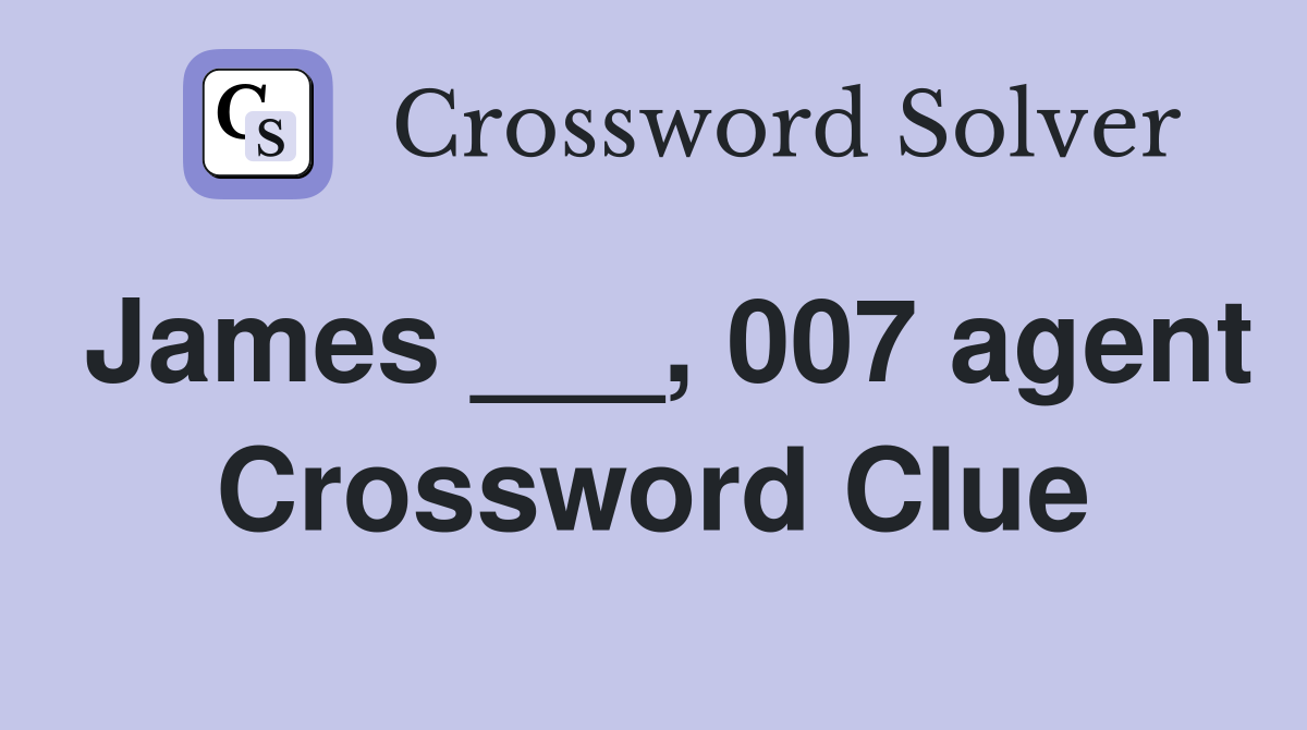 James ___, 007 agent Crossword Clue