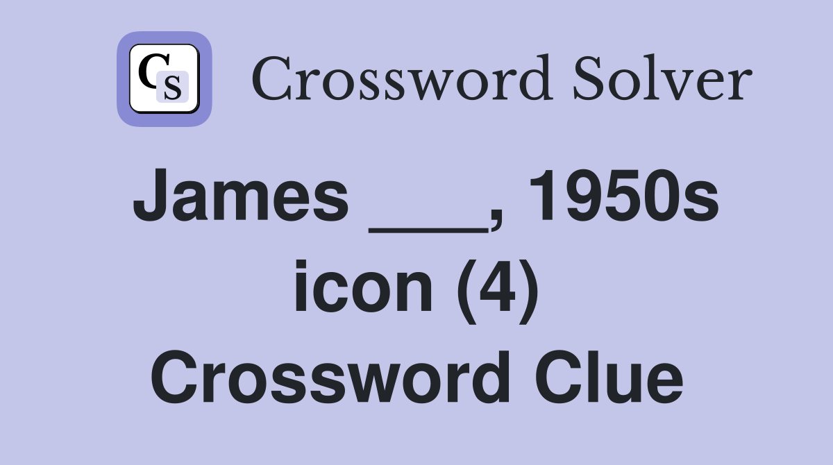 James ___, 1950s icon (4) Crossword Clue