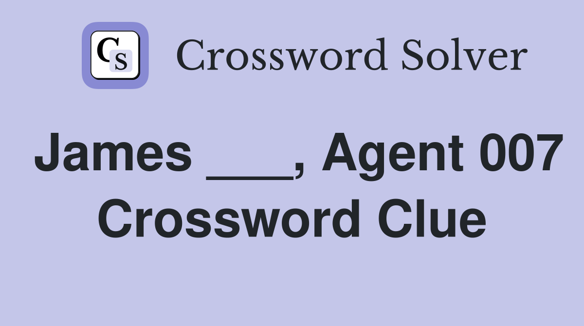 James ___, Agent 007 Crossword Clue
