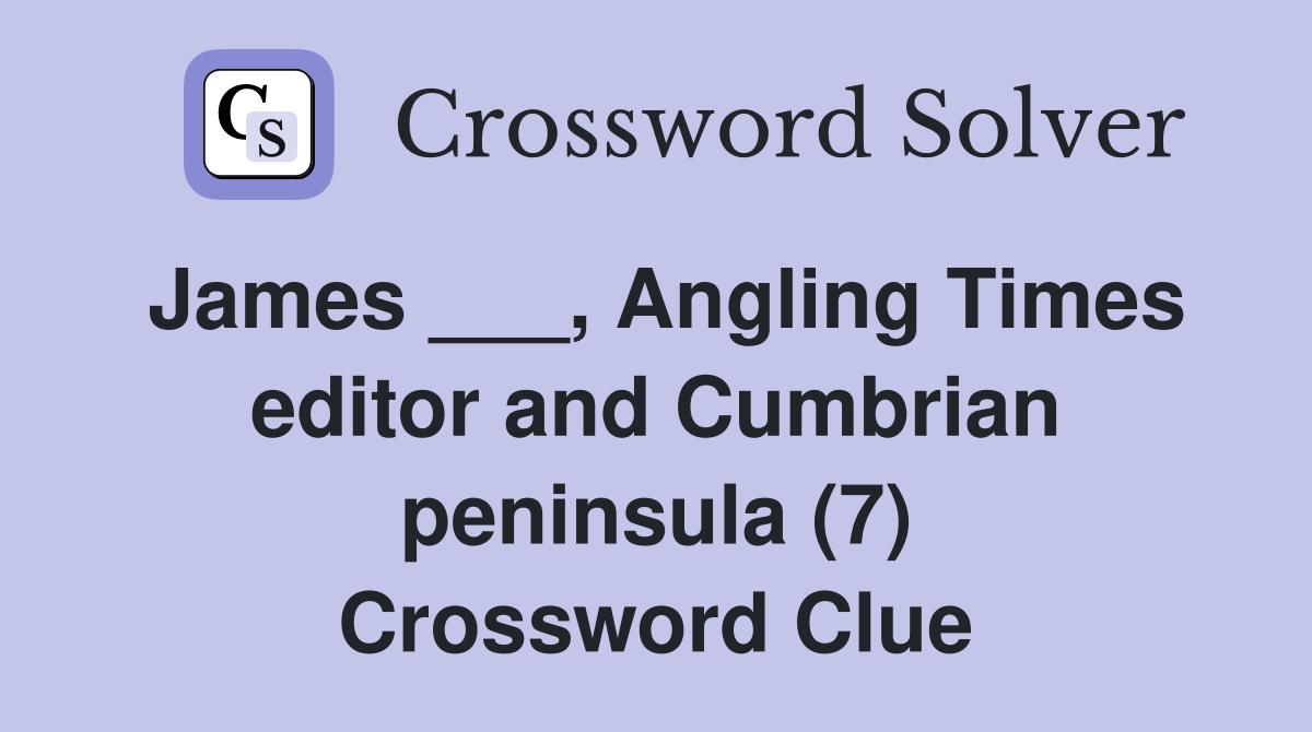 James Angling Times editor and Cumbrian peninsula (7) Crossword