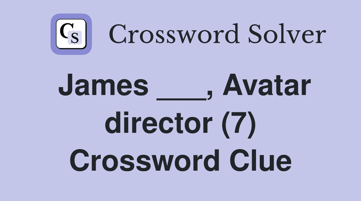 James ___, Avatar director (7) Crossword Clue