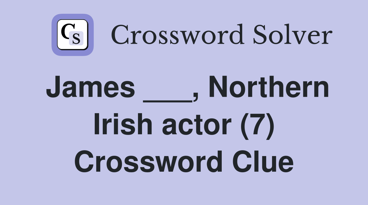 James ___, Northern Irish actor (7) Crossword Clue