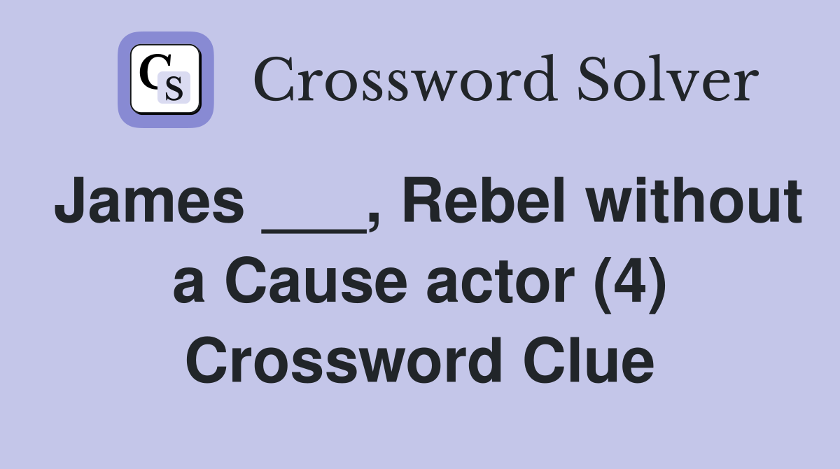 James ___, Rebel without a Cause actor (4) Crossword Clue