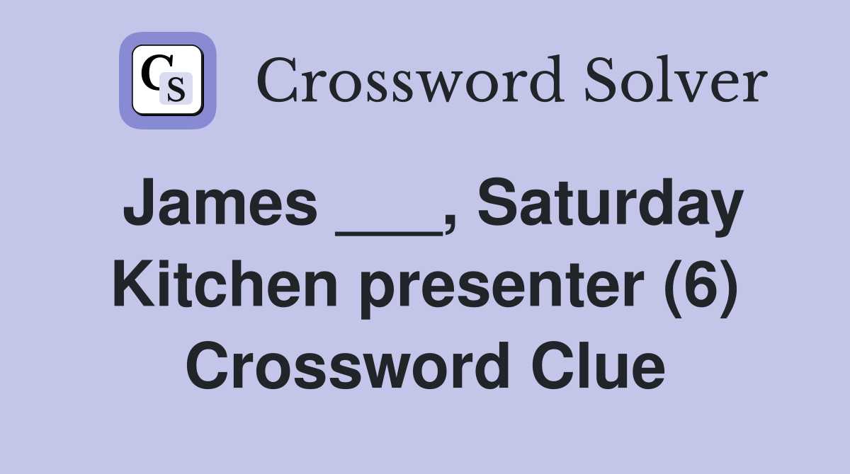 James ___, Saturday Kitchen presenter (6) Crossword Clue