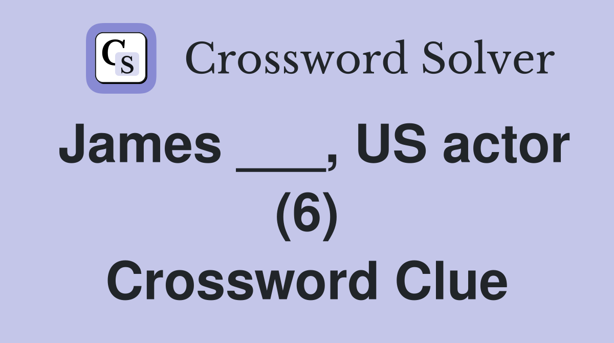 James ___, US actor (6) Crossword Clue