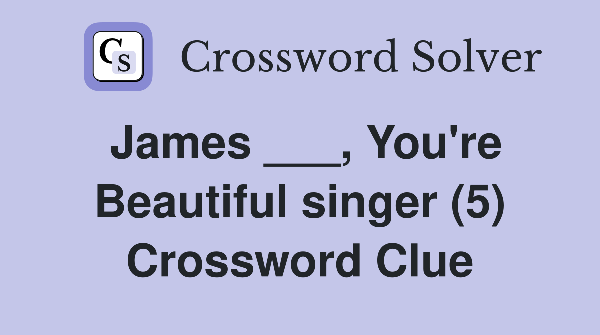 James ___, You're Beautiful singer (5) Crossword Clue