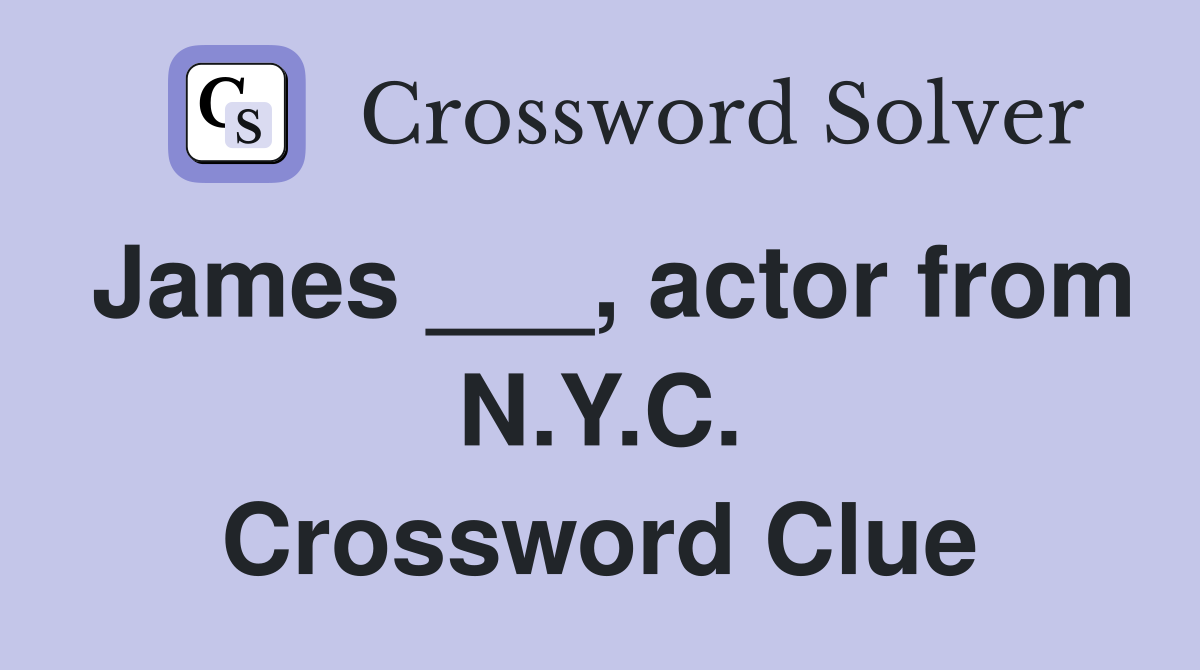 James ___, actor from N.Y.C. Crossword Clue