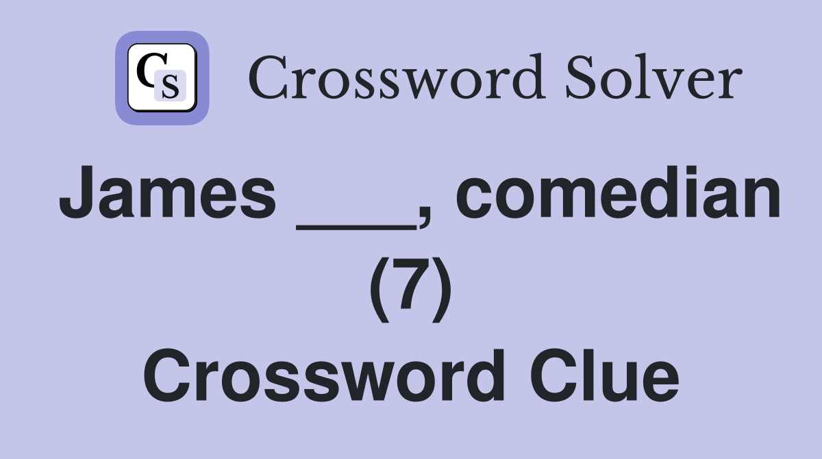 James ___, comedian (7) Crossword Clue