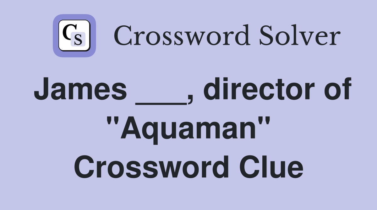 James ___, director of "Aquaman" Crossword Clue
